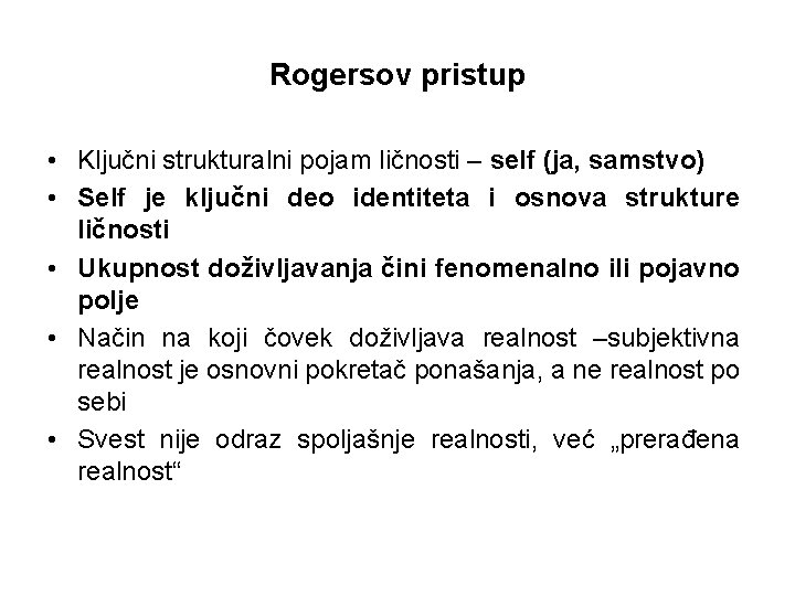 Rogersov pristup • Ključni strukturalni pojam ličnosti – self (ja, samstvo) • Self je