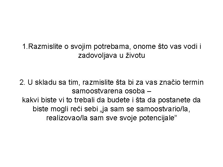 1. Razmislite o svojim potrebama, onome što vas vodi i zadovoljava u životu 2.