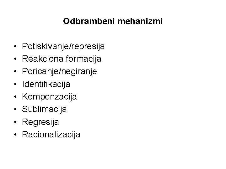 Odbrambeni mehanizmi • • Potiskivanje/represija Reakciona formacija Poricanje/negiranje Identifikacija Kompenzacija Sublimacija Regresija Racionalizacija 