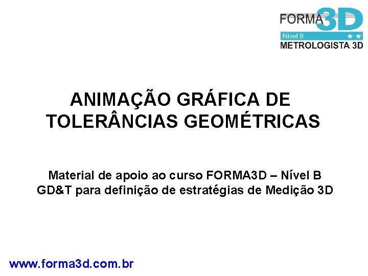 ANIMAÇÃO GRÁFICA DE TOLER NCIAS GEOMÉTRICAS Material de apoio ao curso FORMA 3 D