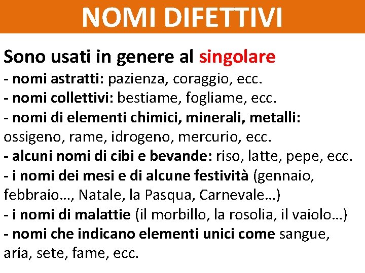 NOMI DIFETTIVI Sono usati in genere al singolare - nomi astratti: pazienza, coraggio, ecc.