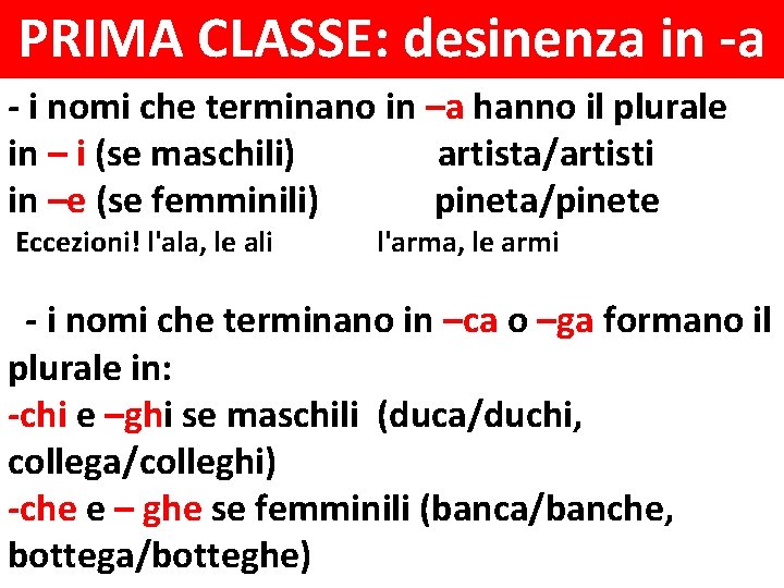 PRIMA CLASSE: desinenza in -a - i nomi che terminano in –a hanno il