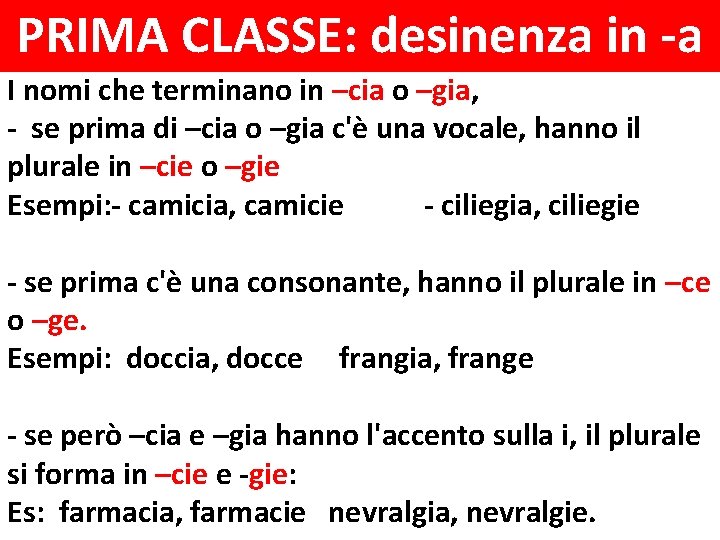 PRIMA CLASSE: desinenza in -a I nomi che terminano in –cia o –gia, -