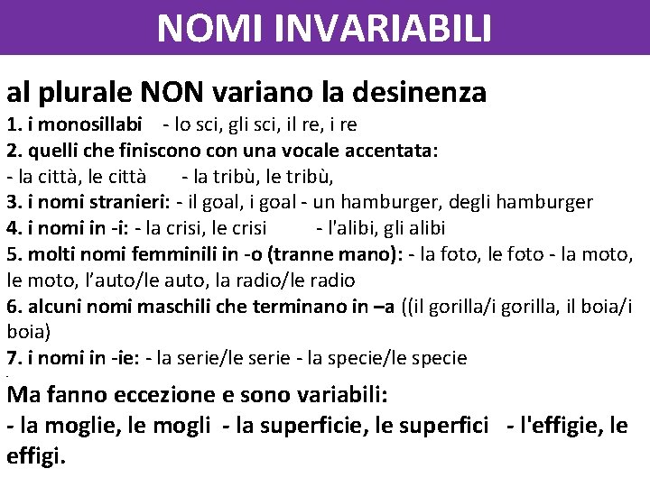 NOMI INVARIABILI al plurale NON variano la desinenza 1. i monosillabi - lo sci,