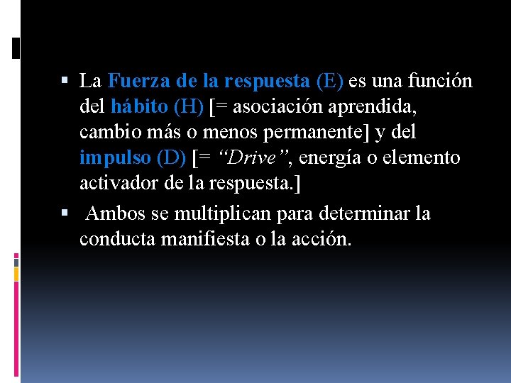  La Fuerza de la respuesta (E) es una función del hábito (H) [=
