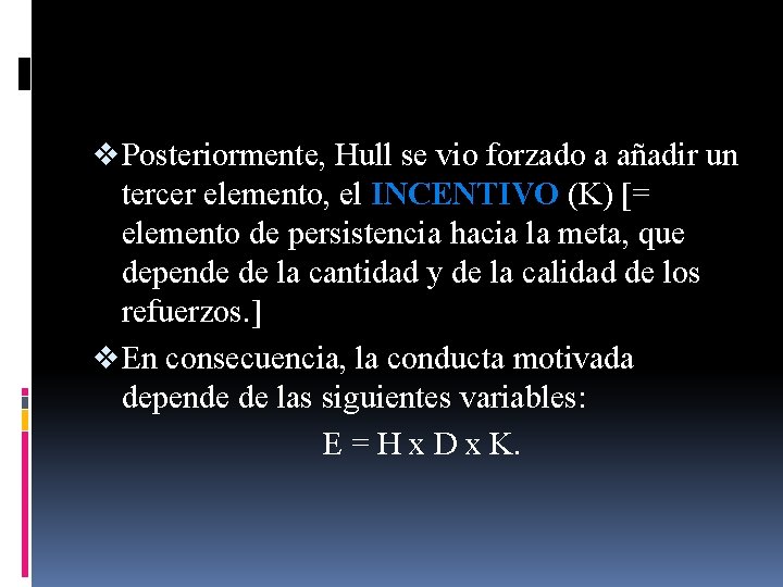 v Posteriormente, Hull se vio forzado a añadir un tercer elemento, el INCENTIVO (K)