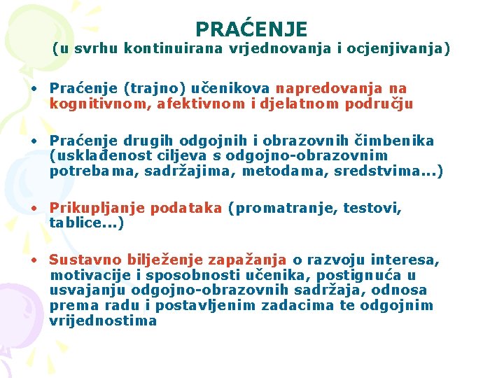 PRAĆENJE (u svrhu kontinuirana vrjednovanja i ocjenjivanja) • Praćenje (trajno) učenikova napredovanja na kognitivnom,