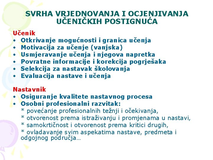 SVRHA VRJEDNOVANJA I OCJENJIVANJA UČENIČKIH POSTIGNUĆA Učenik • Otkrivanje mogućnosti i granica učenja •