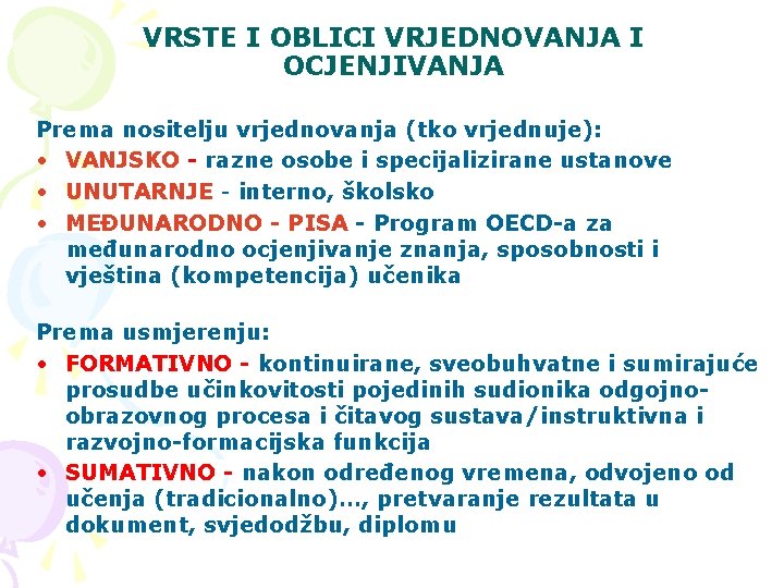 VRSTE I OBLICI VRJEDNOVANJA I OCJENJIVANJA Prema nositelju vrjednovanja (tko vrjednuje): • VANJSKO -