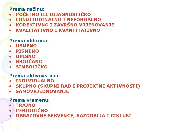 Prema načinu: • POČETNO ILI DIJAGNOSTIČKO • LONGITUDINALNO I NEFORMALNO • KOREKTIVNO I ZAVRŠNO