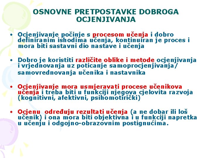 OSNOVNE PRETPOSTAVKE DOBROGA OCJENJIVANJA • Ocjenjivanje počinje s procesom učenja i dobro definiranim ishodima