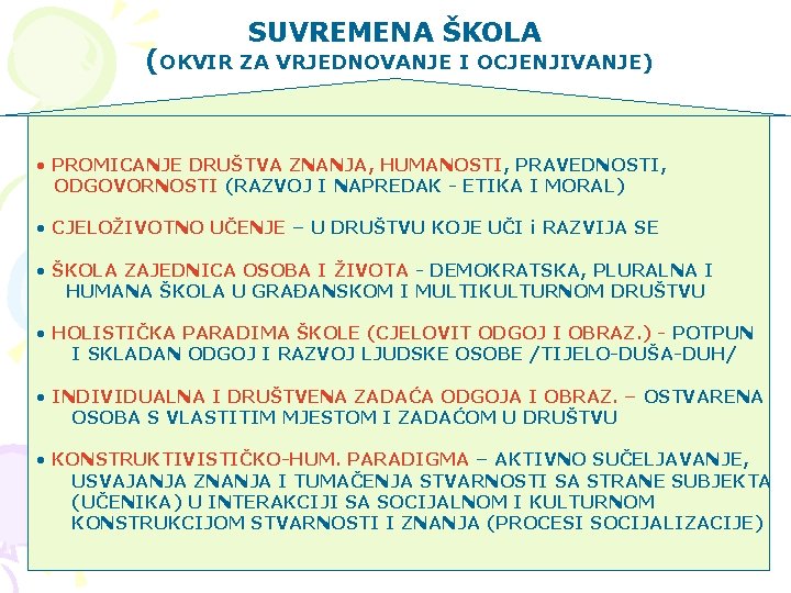 SUVREMENA ŠKOLA (OKVIR ZA VRJEDNOVANJE I OCJENJIVANJE) • PROMICANJE DRUŠTVA ZNANJA, HUMANOSTI, PRAVEDNOSTI, ODGOVORNOSTI