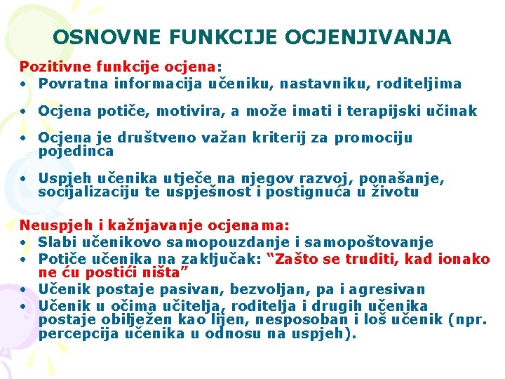 OSNOVNE FUNKCIJE OCJENJIVANJA Pozitivne funkcije ocjena: • Povratna informacija učeniku, nastavniku, roditeljima • Ocjena