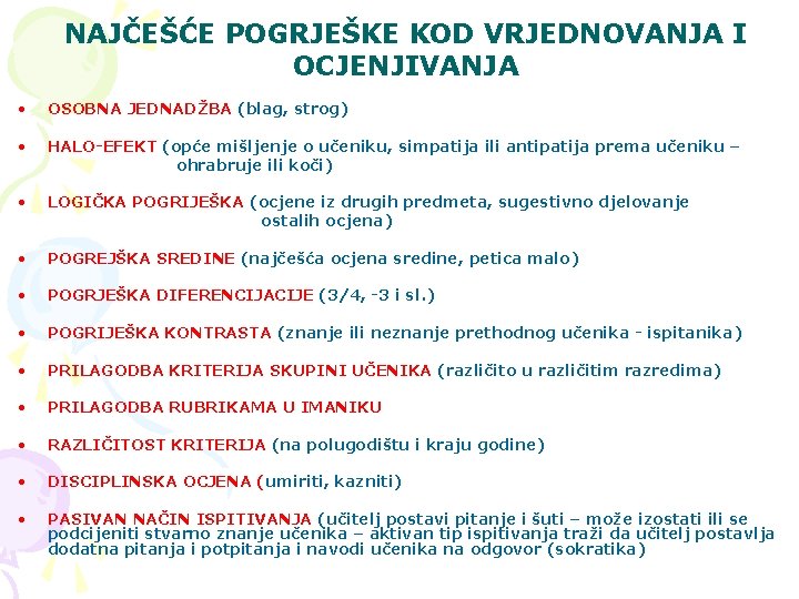 NAJČEŠĆE POGRJEŠKE KOD VRJEDNOVANJA I OCJENJIVANJA • OSOBNA JEDNADŽBA (blag, strog) • HALO-EFEKT (opće