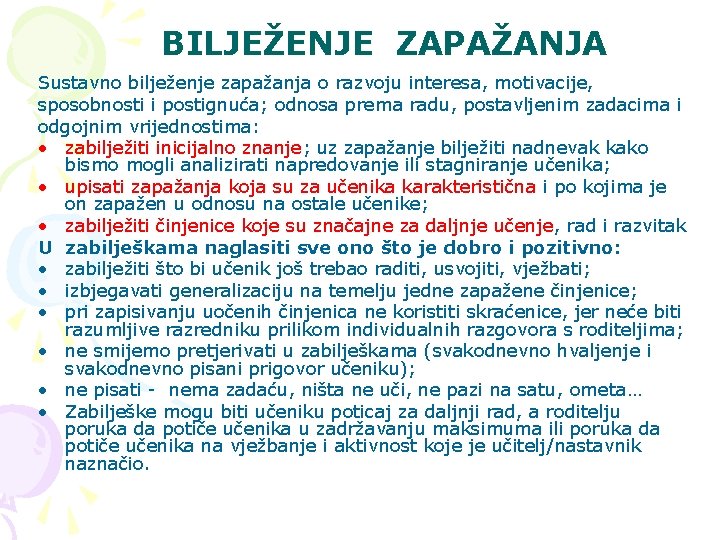 BILJEŽENJE ZAPAŽANJA Sustavno bilježenje zapažanja o razvoju interesa, motivacije, sposobnosti i postignuća; odnosa prema