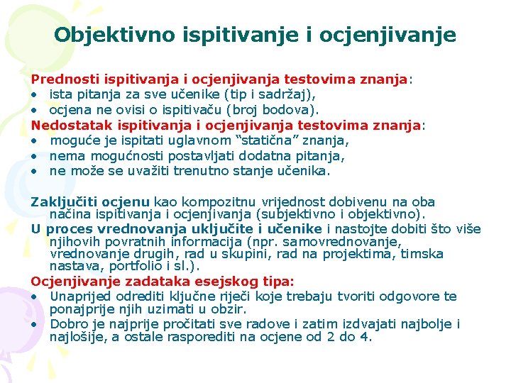 Objektivno ispitivanje i ocjenjivanje Prednosti ispitivanja i ocjenjivanja testovima znanja: • ista pitanja za
