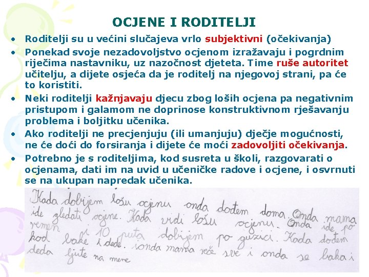 OCJENE I RODITELJI • Roditelji su u većini slučajeva vrlo subjektivni (očekivanja) • Ponekad