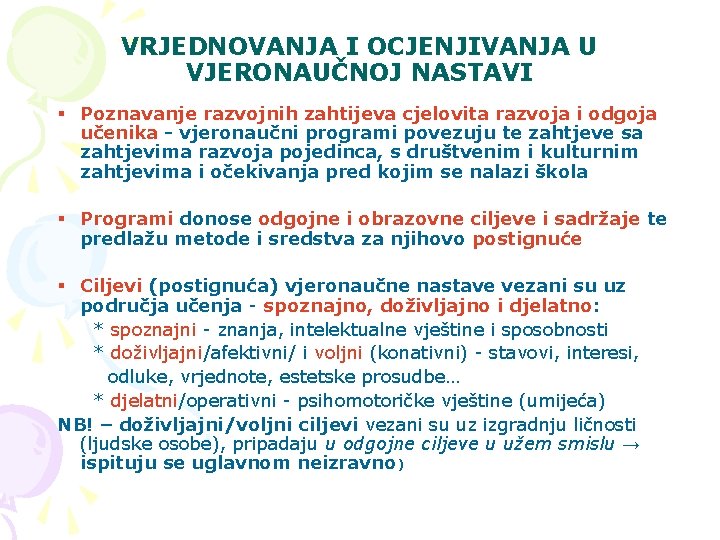 VRJEDNOVANJA I OCJENJIVANJA U VJERONAUČNOJ NASTAVI § Poznavanje razvojnih zahtijeva cjelovita razvoja i odgoja