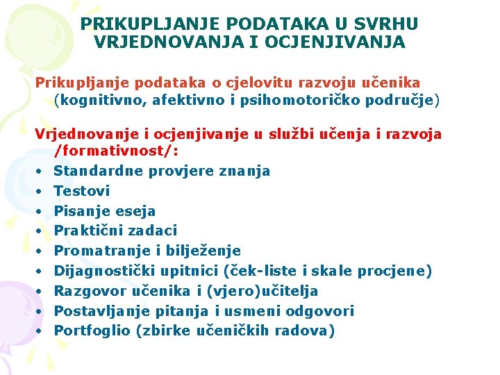 PRIKUPLJANJE PODATAKA U SVRHU VRJEDNOVANJA I OCJENJIVANJA Prikupljanje podataka o cjelovitu razvoju učenika (kognitivno,