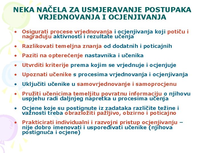 NEKA NAČELA ZA USMJERAVANJE POSTUPAKA VRJEDNOVANJA I OCJENJIVANJA • Osigurati procese vrjednovanja i ocjenjivanja