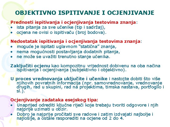 OBJEKTIVNO ISPITIVANJE I OCJENJIVANJE Prednosti ispitivanja i ocjenjivanja testovima znanja: • ista pitanja za