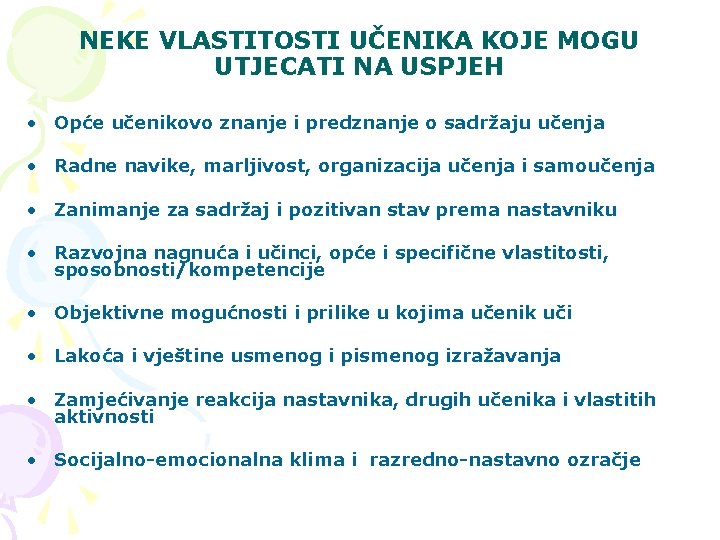 NEKE VLASTITOSTI UČENIKA KOJE MOGU UTJECATI NA USPJEH • Opće učenikovo znanje i predznanje