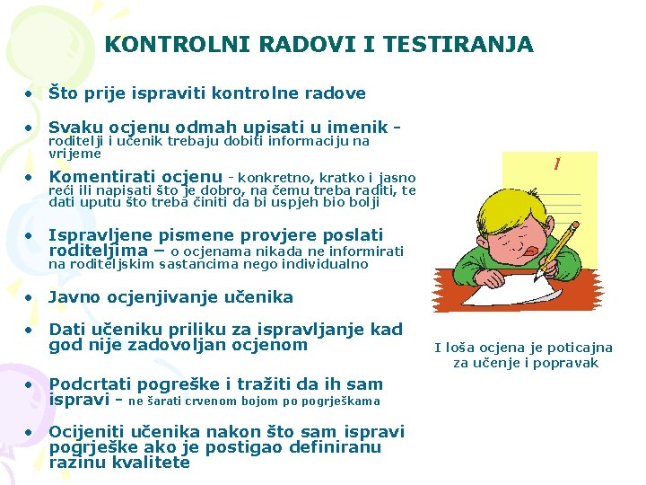 KONTROLNI RADOVI I TESTIRANJA • Što prije ispraviti kontrolne radove • Svaku ocjenu odmah