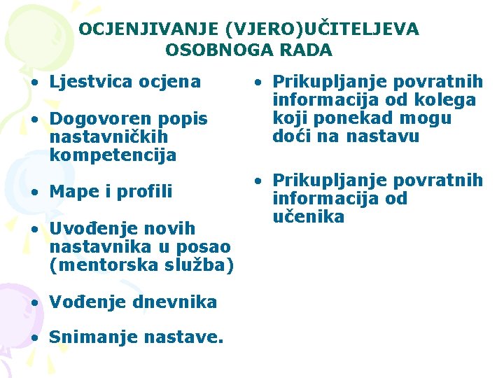 OCJENJIVANJE (VJERO)UČITELJEVA OSOBNOGA RADA • Ljestvica ocjena • Dogovoren popis nastavničkih kompetencija • Mape