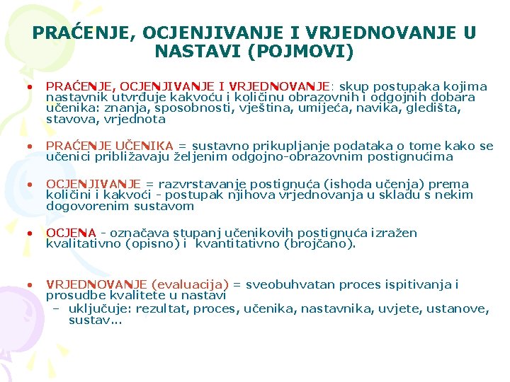 PRAĆENJE, OCJENJIVANJE I VRJEDNOVANJE U NASTAVI (POJMOVI) • PRAĆENJE, OCJENJIVANJE I VRJEDNOVANJE: skup postupaka