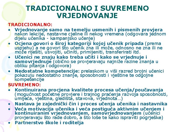 TRADICIONALNO I SUVREMENO VRJEDNOVANJE TRADICIONALNO: • Vrjednovanje samo na temelju usmenih i pismenih provjera