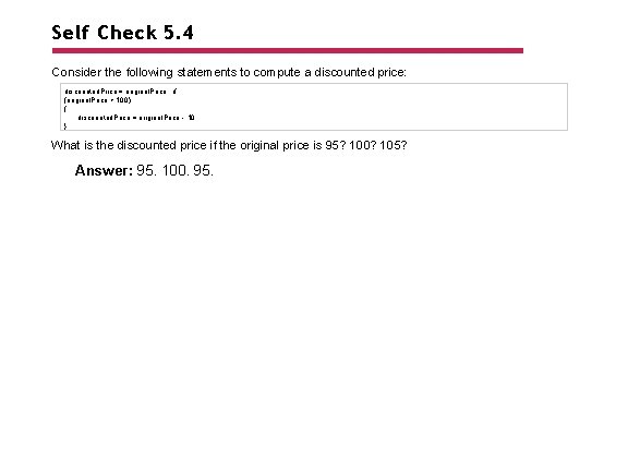 Self Check 5. 4 Consider the following statements to compute a discounted price: discounted.