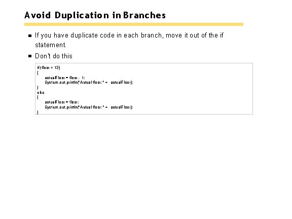 Avoid Duplication in Branches If you have duplicate code in each branch, move it