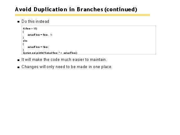 Avoid Duplication in Branches (continued) Do this instead if (floor > 13) { actual.