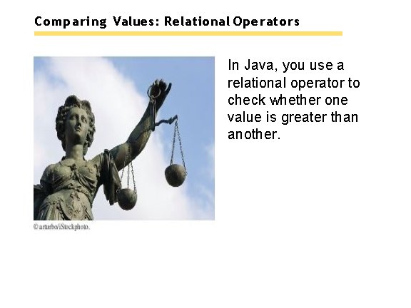 Comparing Values: Relational Operators In Java, you use a relational operator to check whether