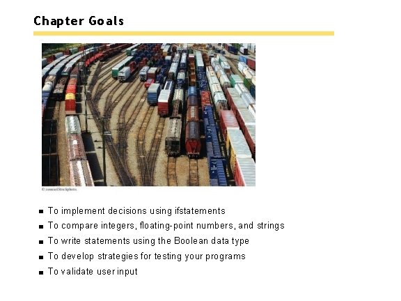 Chapter Goals To implement decisions using ifstatements To compare integers, floating-point numbers, and strings