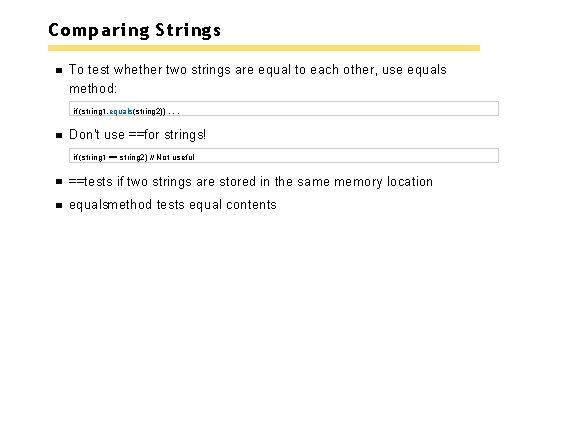 Comparing Strings To test whether two strings are equal to each other, use equals