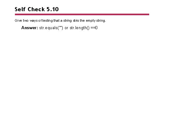 Self Check 5. 10 Give two ways of testing that a string stris the