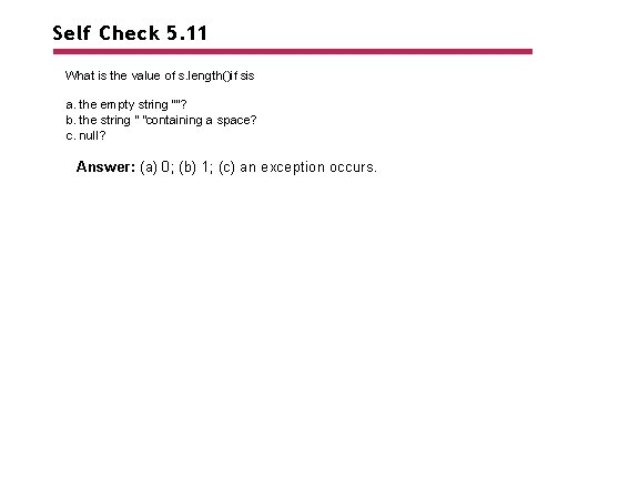 Self Check 5. 11 What is the value of s. length()if sis a. the