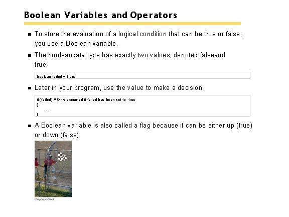 Boolean Variables and Operators To store the evaluation of a logical condition that can