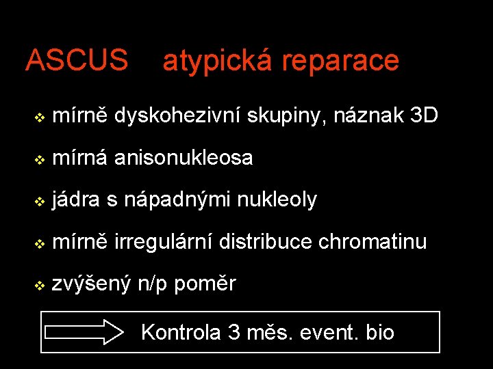 ASCUS atypická reparace v mírně dyskohezivní skupiny, náznak 3 D v mírná anisonukleosa v