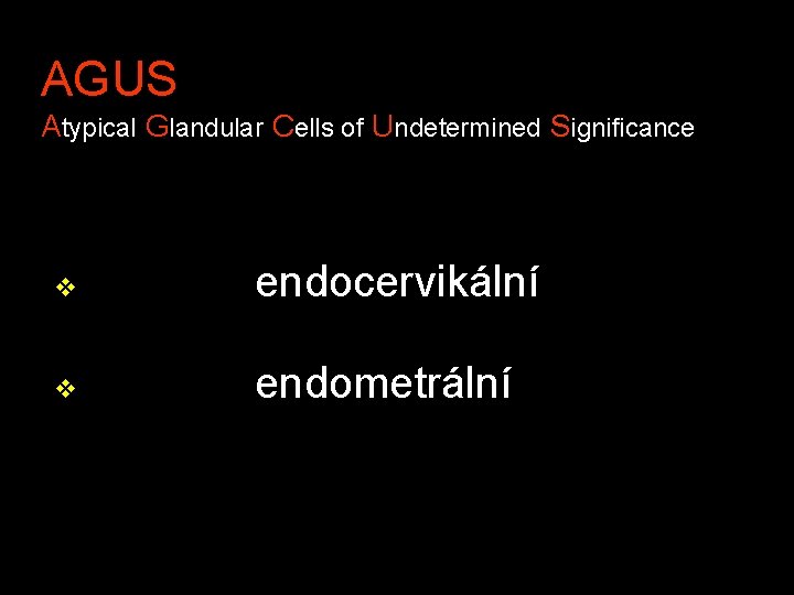 AGUS Atypical Glandular Cells of Undetermined Significance v endocervikální v endometrální 