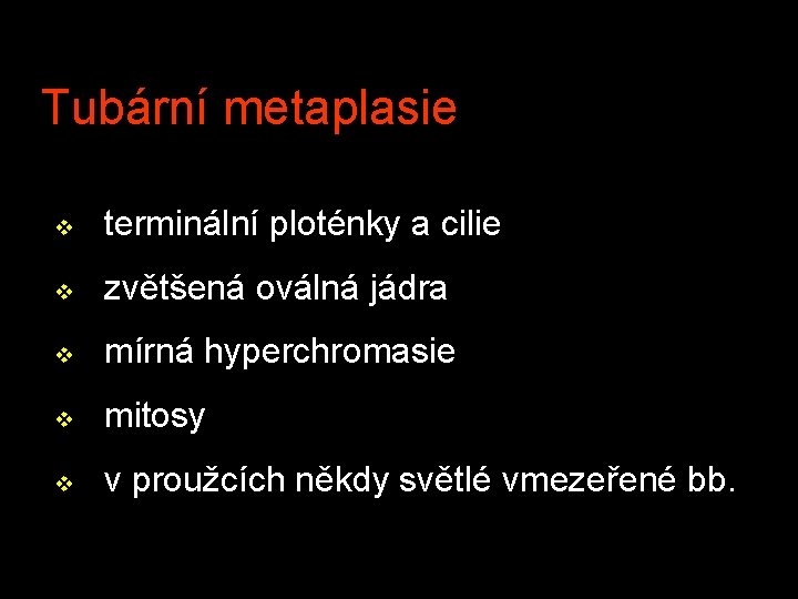 Tubární metaplasie v terminální ploténky a cilie v zvětšená oválná jádra v mírná hyperchromasie