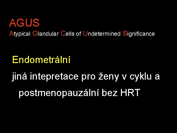AGUS Atypical Glandular Cells of Undetermined Significance Endometrální jiná intepretace pro ženy v cyklu