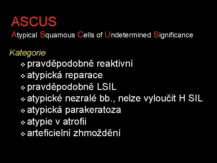 ASCUS Atypical Squamous Cells of Undetermined Significance Kategorie pravděpodobně reaktivní v atypická reparace v