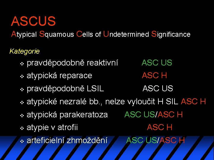 ASCUS Atypical Squamous Cells of Undetermined Significance Kategorie v pravděpodobně reaktivní ASC US v