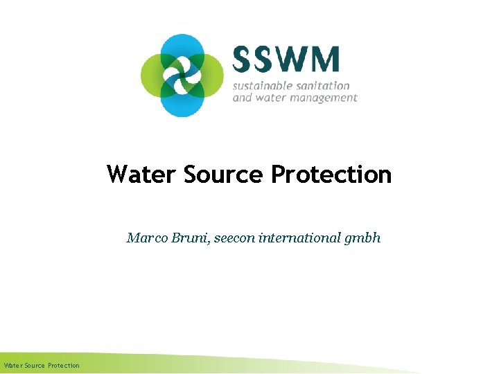 Water Source Protection Marco Bruni, seecon international gmbh Water Source Protection 