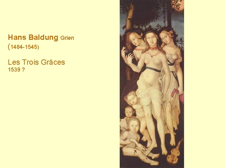 Hans Baldung Grien (1484 -1545) Les Trois Grâces 1539 ? 