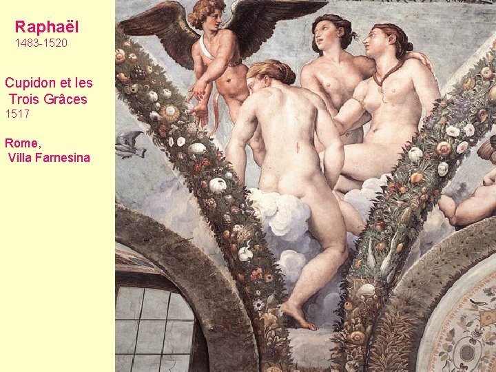 Raphaël 1483 -1520 Cupidon et les Trois Grâces 1517 Rome, Villa Farnesina 