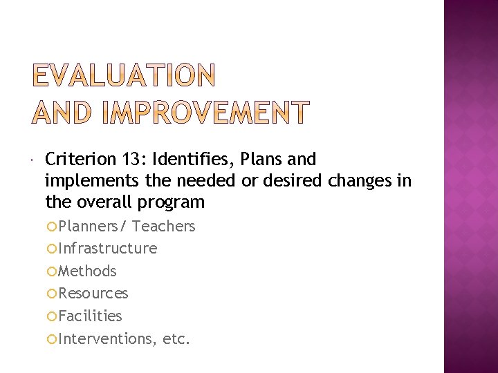  Criterion 13: Identifies, Plans and implements the needed or desired changes in the