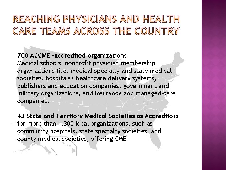 700 ACCME –accredited organizations Medical schools, nonprofit physician membership organizations (i. e. medical specialty